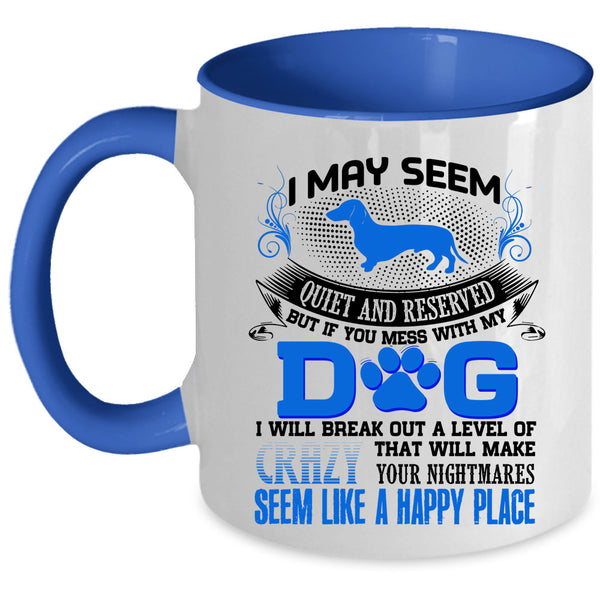 I Will Break Out A Level Of Crazy Coffee Mug, Don't Mess With My Dog Accent Mug