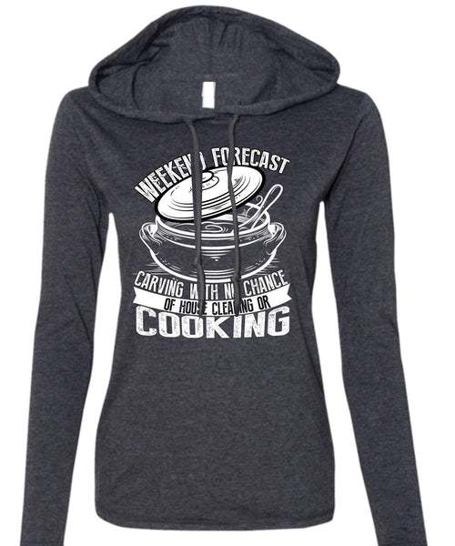 Weekend Forecast Carving T Shirt, House Cleaning Or Cooking T Shirt (Anvil Ladies Ringspun Hooded)