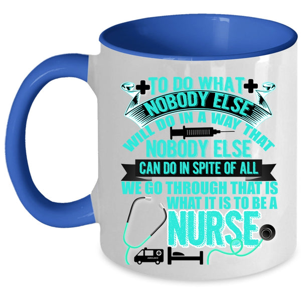 Cool Gift For Nurses Coffee Mug, To Be A Nurse Accent Mug