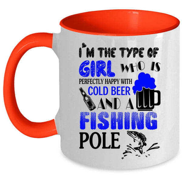Happy With Cold Beer And A Fishing Pole Coffee Mug, I'm The Type Of Girl Accent Mug