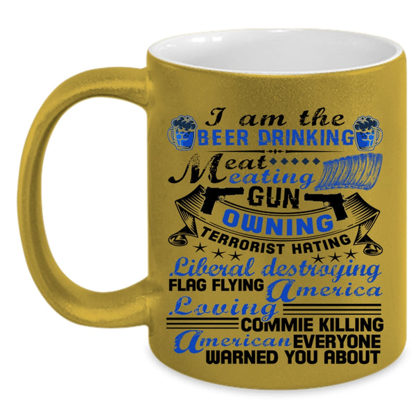 America Loving Coffee Mug, I Am The Beer Drinking Eat Meating Accent Mug