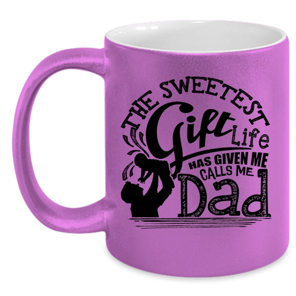Calls Me Dad Coffee Mug, The Sweetest Gift Life Accent Mug