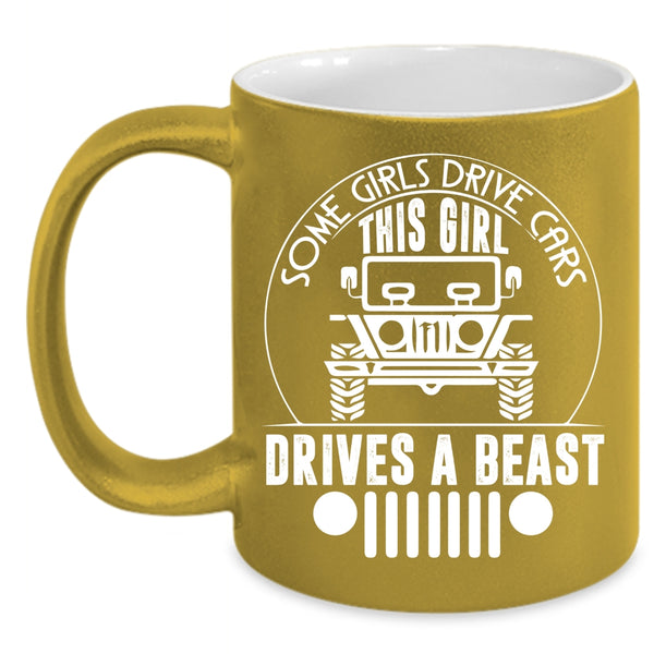 Some Girls Drive Cars Coffee Mug, This Girl Drivers A Beast Coffee Cup