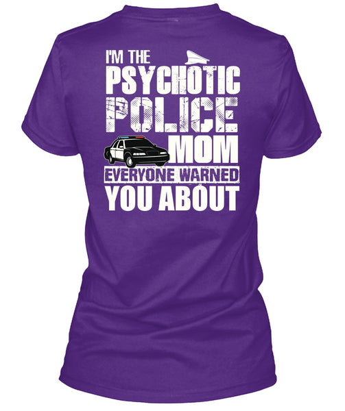 I'm The Psychotic Police Mom T Shirt, Being A Police T Shirt