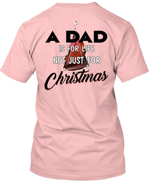 A Dad Is For Life Not Just For Christmas T Shirt, Being A Daddy T Shirt