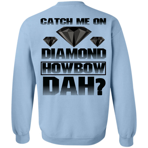 I Love Diamond T Shirt, Catch Me On Diamond Howbow Dah Sweatshirt