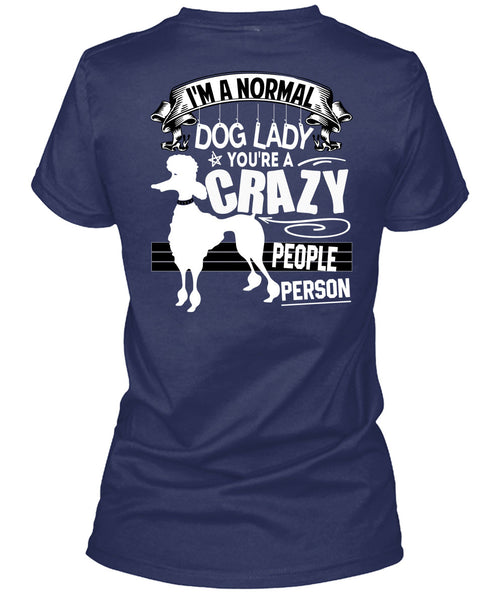 I'm A Normal Dog Lady T Shirt, You're A Crazy People Person T Shirt