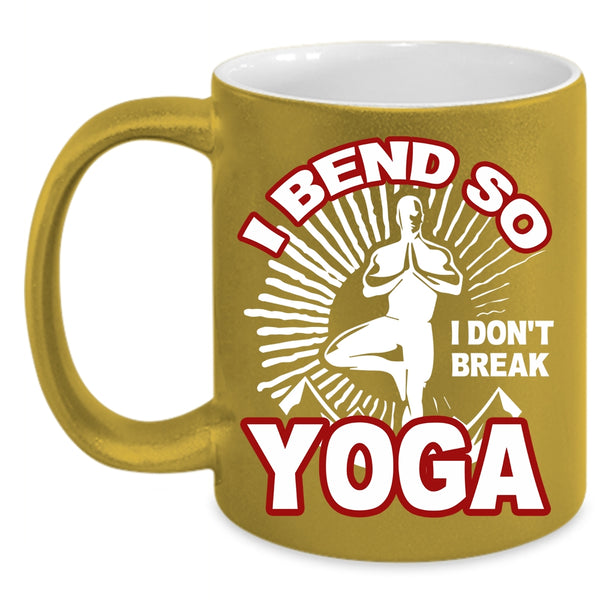 I Bend So Coffee Mug, I Don't Break Yoga Coffee Cup