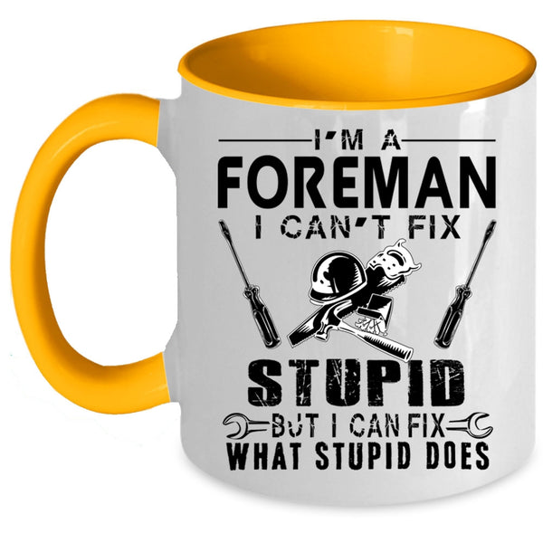 I can Fix What Stupid Does Coffee Mug, I'm A Foreman Accent Mug