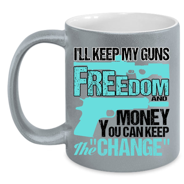 Cool Coffee Mug, I'll Keep My Guns Freedom And Money Accent Mug