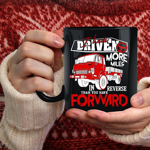 I Have Driven More Miles Coffee Mug, Funny Driving Coffee Cup