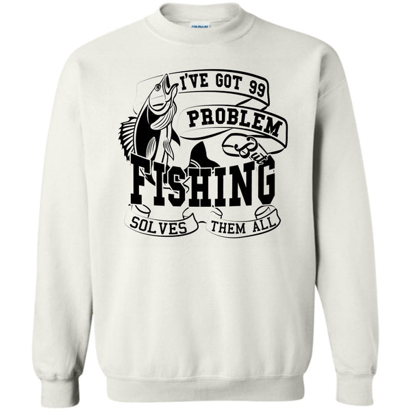 Coolest Fishing Lover T Shirt, I've Got 99 Problem Sweatshirt