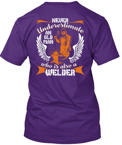 Old Man Who Is Also A Welder T Shirt, Being A Welder T Shirt