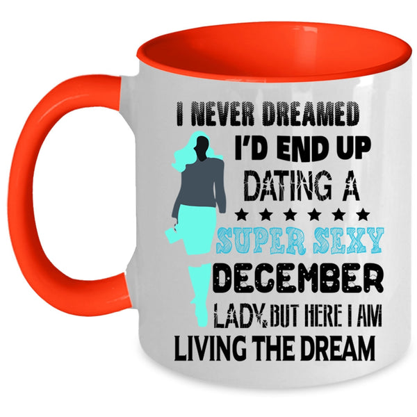 Birthday Gift For Mom Coffee Mug, I'd End Up Dating A December Lady Accent Mug