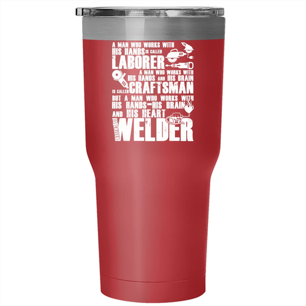A Man Works With His Hands And His Heart Tumbler 30 oz Stainless Steel, Called Welder Travel Mug