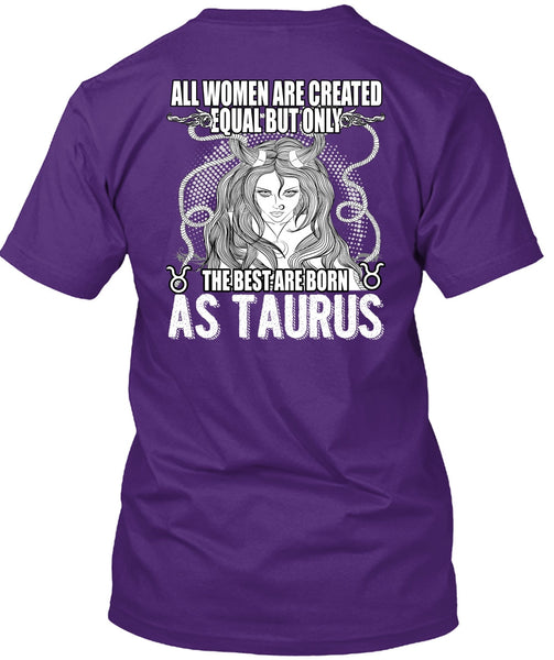 The Best Are Born As Taurus T Shirt, All Women Are Created Equal T Shirt
