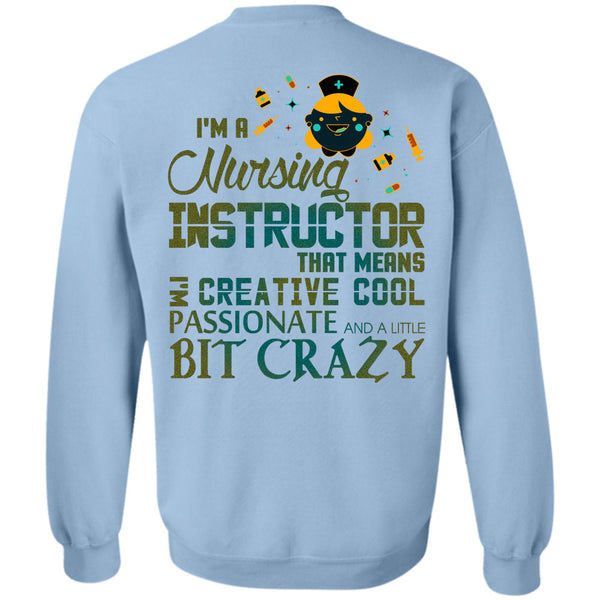 Being A Instructor T Shirt, I'm A Nursing Instructor That Means Creative Cool Sweatshirt