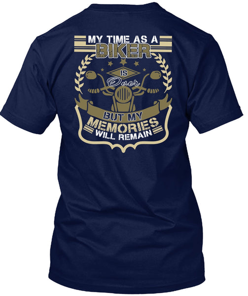 My Time As A Biker Is Over T Shirt, Being A Biker T Shirt