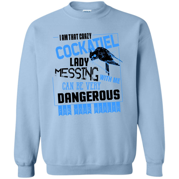 Cockatiel Lady T Shirt, I'm That Crazy Cockatiel Lady Sweatshirt