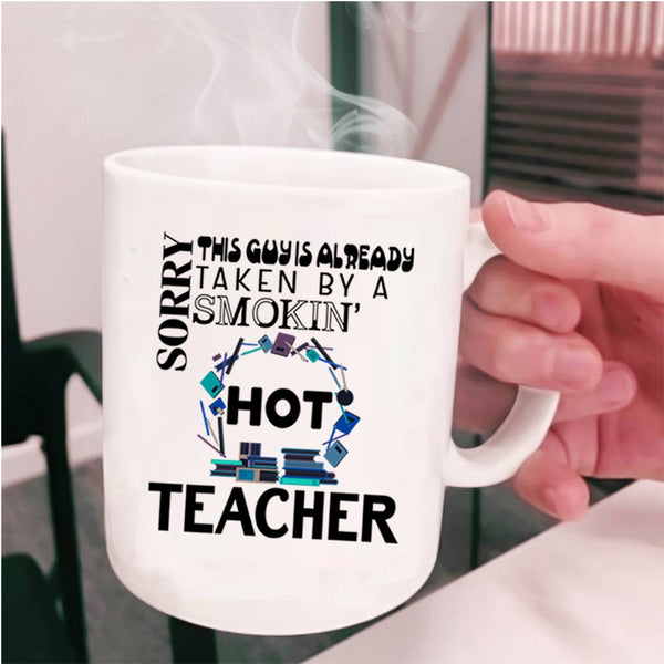 Cute Married Coffee Mug, This Guy Is Already Taken By A Hot Teacher Cup