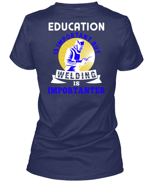 Welding Is Importanter T Shirt, Education Is Important T Shirt