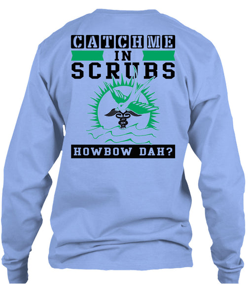 Catch Me In Scrubs Howbow Dah T Shirt, Being A Doctor T Shirt