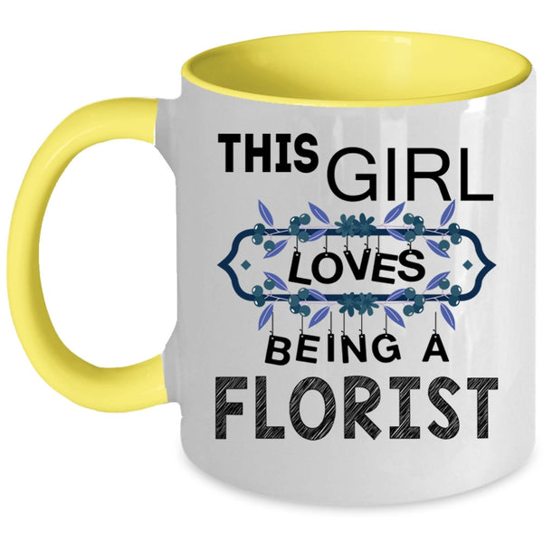 I Love Being A Florist Coffee Mug, This Girl Loves Being A Florist Accent Mug