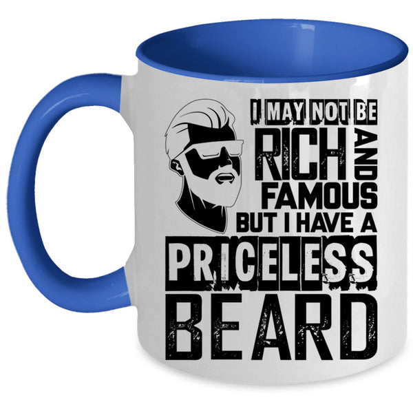 I Have A Priceless Beard Coffee Mug, I May Not Be Rich And Famous Accent Mug