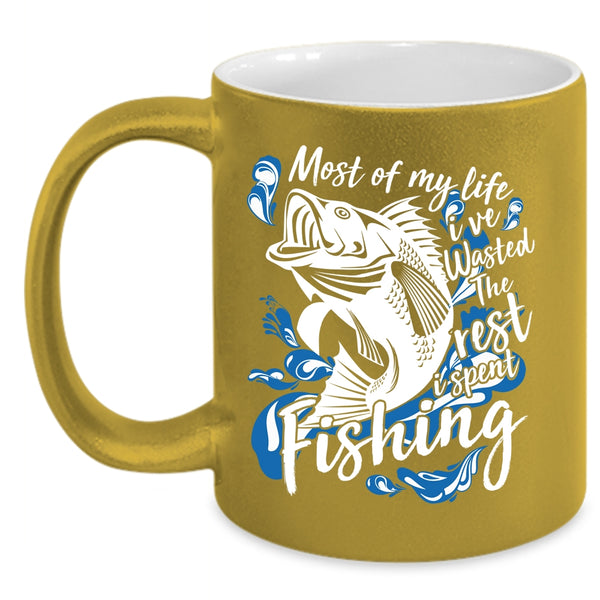 Most Of My Life Coffee Mug, I Spent Fishing Coffee Cup