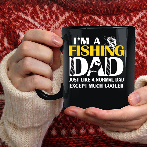 I'm A Fishing Dad Just Like A Normal Dad Coffee Mug, Cool Dad Coffee Cup