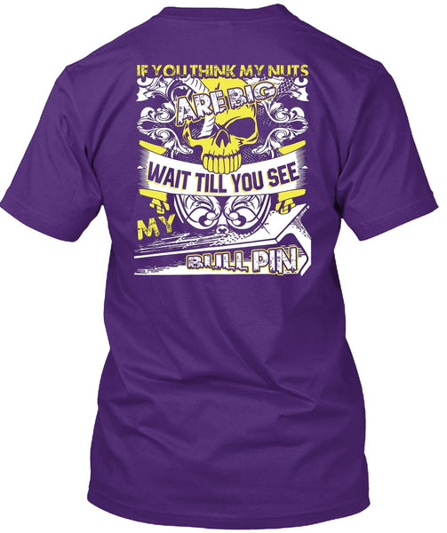 You Think My Nuts T Shirt, My Bull Pin T Shirt