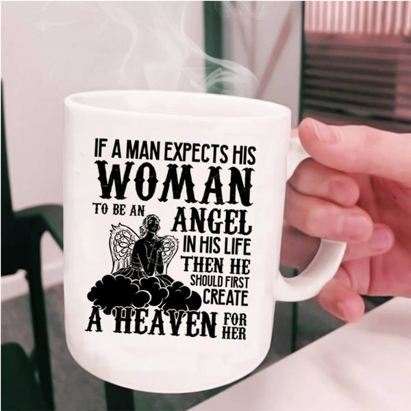 He Should First Creat A Heaven For Her Coffee Mug, A Man Expects His Woman To Be An Angel Cup