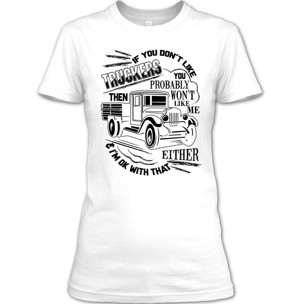 If You Don't Like Truckers T Shirt, Coolest Trucker Ever T Shirt
