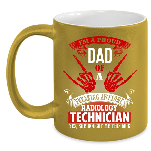I'm A Proud Dad Of A Radiology Technician Coffee Mug, My Dad Coffee Cup
