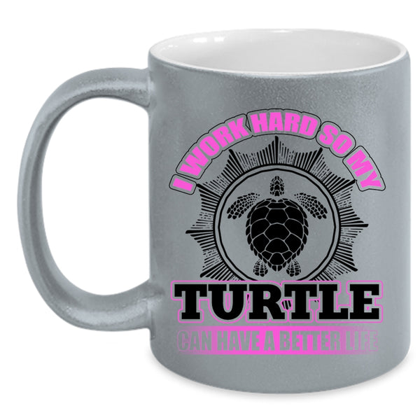 So My Turtle Can Have A Better Life Coffee Mug, I Work Hard Accent Mug