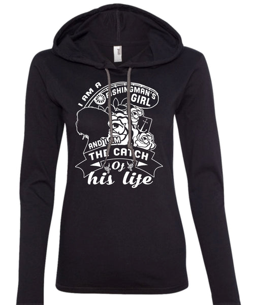 I Am A Fishingman's Girl And I Am The Catch Of His Life T Shirt, Favorite T Shirt (Anvil Ladies Ringspun Hooded)