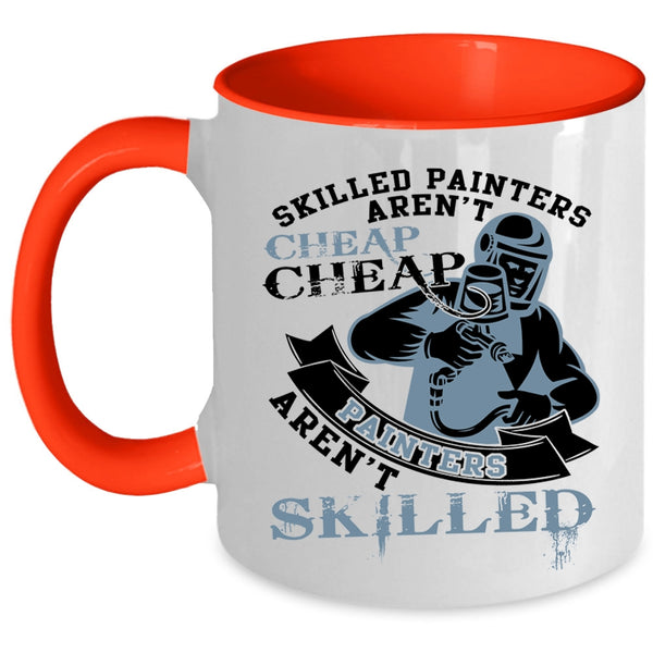 Cheap Painters Aren't Skilled Coffee Mug, Skilled Painters Aren't Cheap Accent Mug