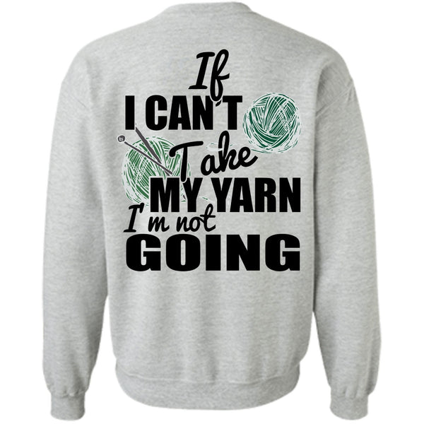 I Love Knitter T Shirt, If I Can't Take My Yarn Sweatshirt