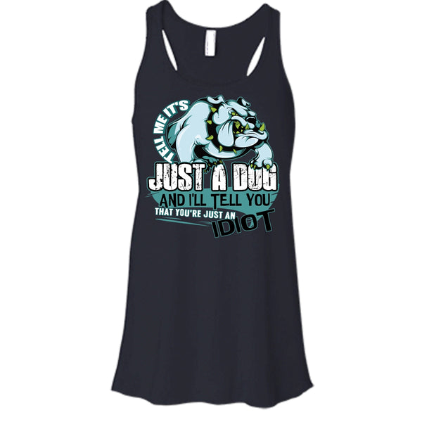 Tell Me It's Juts A Dog T Shirt, You're Just An Idiot Tank Top