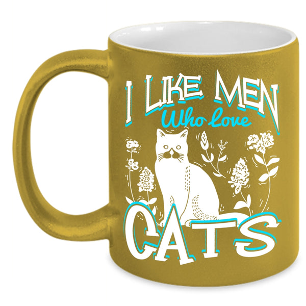 I Like Men Who Love Cats Coffee Mug, Cute Cat Lovers Coffee Cup