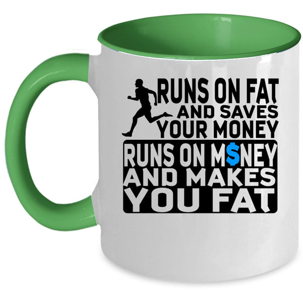 Runs On Money And Makes You Fat Coffee Mug, Runs On Fat And Saves Your Money Accent Mug