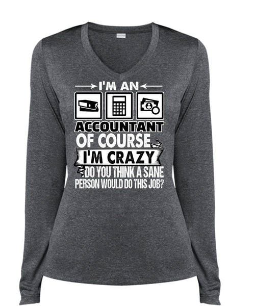 I'm An Accountant T Shirt, I'm Crazy T Shirt, Cool Shirt (Ladies LS Heather V-Neck)