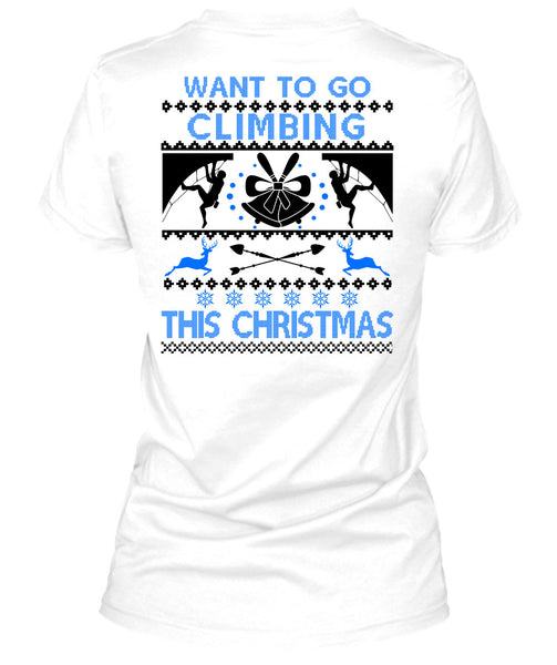 Want To Go Climbing This Christmas T Shirt, Noel Christmas T Shirt