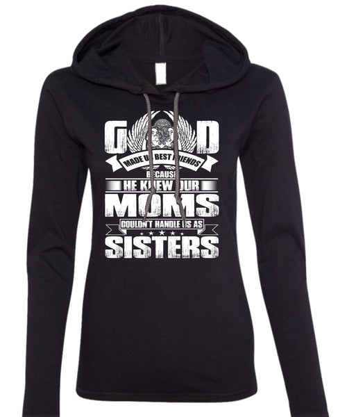 He Knew Our Moms T Shirt, Handle Us As Sisters T Shirt (Anvil Ladies Ringspun Hooded)