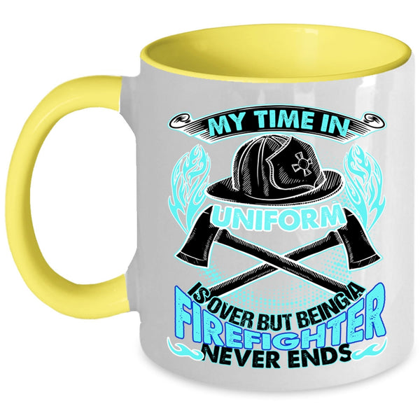Being A Firefighter Never Ends Coffee Mug, My Time In Unform Is Over Accent Mug