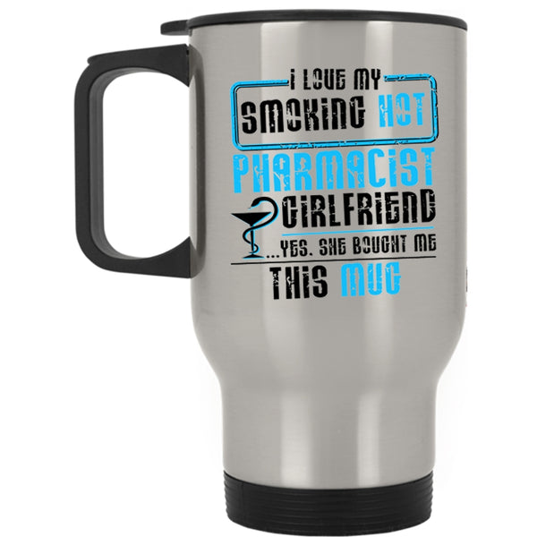 Cute Couple Travel Mug, I Love My Smoling Hot Pharmacist Girlfriend Mug
