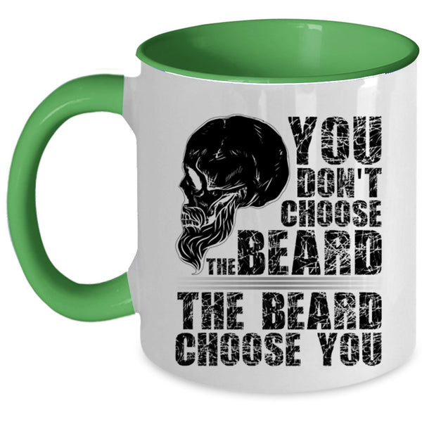 The Beard Choose you Coffee Mug, You Don't Choose The Beard Accent Mug