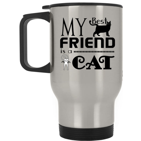Cool Gift For My Friends Travel Mug, My Best Friend Is A Cat Mug