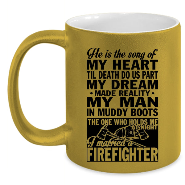 I Married A Firefighter Coffee Mug, He Is The Song Of My Heart Accent Mug