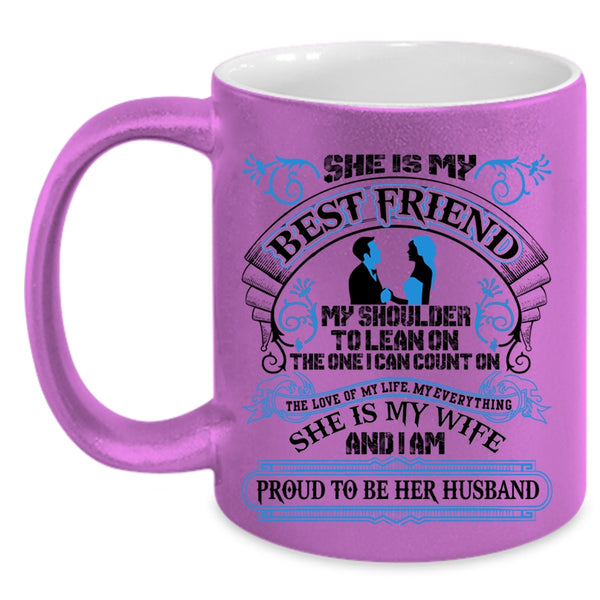 I Am Proud To Be Her Husband Coffee Mug, She Is My Best Friend Accent Mug